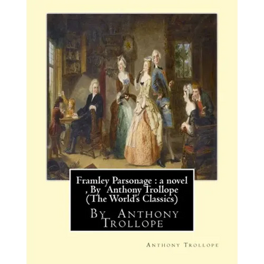 Framley Parsonage: a novel, By Anthony Trollope (The World's Classics)