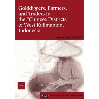 Golddiggers, Farmers, and Traders in the Chinese Districts of West Kalimantan, Indonesia