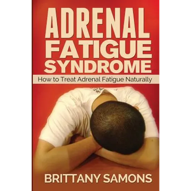 Adrenal Fatigue Syndrome: How to Treat Adrenal Fatigue Naturally