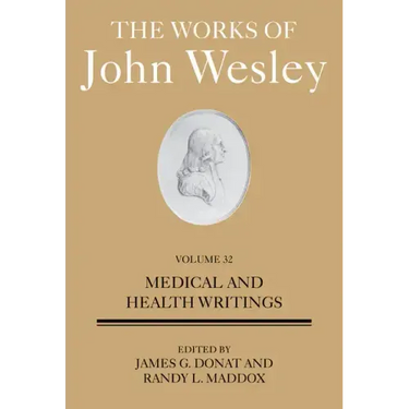 The Works of John Wesley Volume 32: Medical and Health Writings