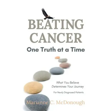 Beating Cancer One Truth at a Time: What You Believe Determines Your Journey