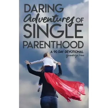 Daring Adventures of Single Parenthood: 90 Day Devotional