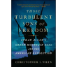 Those Turbulent Sons of Freedom: Ethan Allen's Green Mountain Boys and the American Revolution