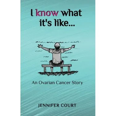 I Know What it's Like: An ovarian cancer story