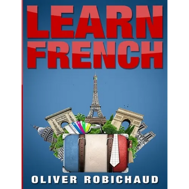 Learn French: A Fast and Easy Guide for Beginners to Learn Conversational French (Learn Language, Foreign Languages Book 1)