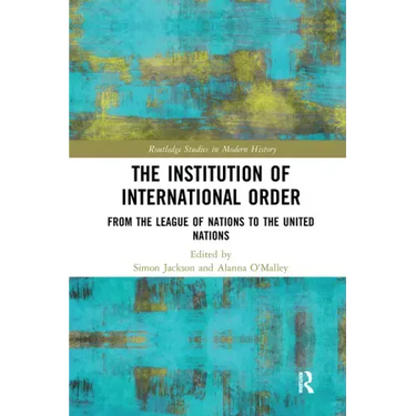 The Institution of International Order: From the League of Nations to the United Nations