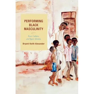 Performing Black Masculinity: Race, Culture, and Queer Identity