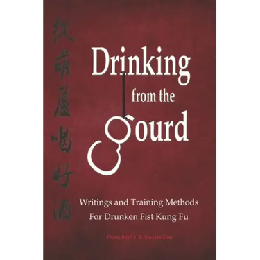 Drinking from the Gourd: Writings and Training Methods for Drunken Fist Kung Fu