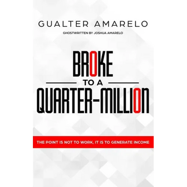 Broke to a Quarter Million: The Point is Not to Work, It's to Generate Income
