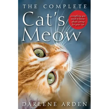 The Complete Cat's Meow: Everything You Need to Know about Caring for Your Cat