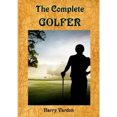 The Complete Golfer: A Must Read about "Mr. Golf"! (Timeless Classic Books)