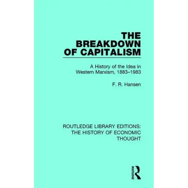 The Breakdown of Capitalism: A History of the Idea in Western Marxism, 1883-1983