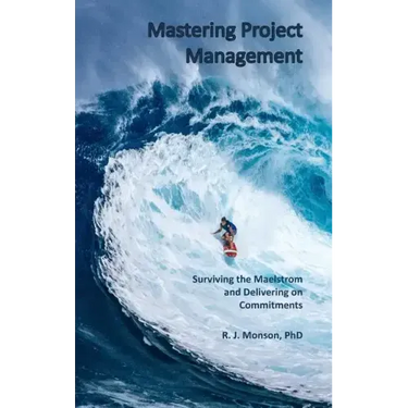 Mastering Project Management: Surviving the Maelstrom and Delivering on Commitments
