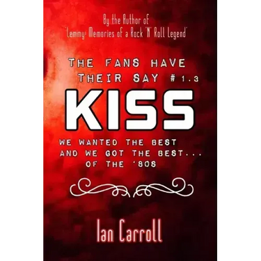 The Fans Have Their Say KISS: We Wanted the Best and We Got the Best - of the '80s