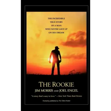 The Rookie: The Incredible True Story of a Man Who Never Gave Up on His Dream