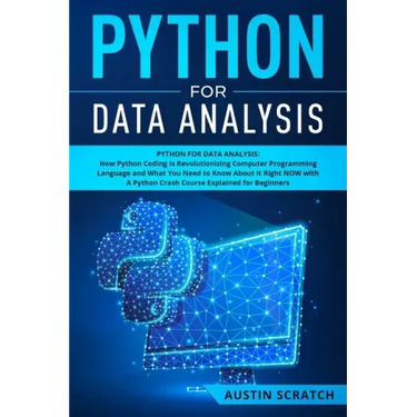 Python for Data Analysis: How The Python Coding Is Revolutionizing Computer Programming Language and What You Need to Know About It Right NOW wi