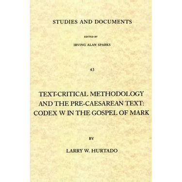 Text-Critical Methodology and the Pre-Caesarean Text: Codex W in the Gospel of Mark
