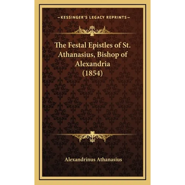 The Festal Epistles of St. Athanasius, Bishop of Alexandria (1854)