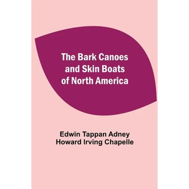 The Bark Canoes And Skin Boats Of North America