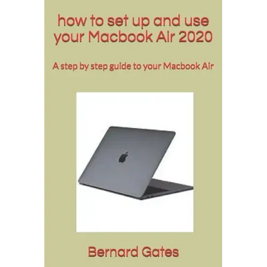how to set up and use your Macbook Air 2020: A step by step guide to your Macbook Air