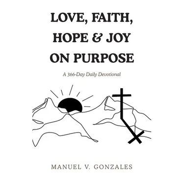 Love, Faith, Hope & Joy on Purpose: A 366-Day Daily Devotional