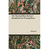 The National Rose Society's Handbook on Pruning Roses
