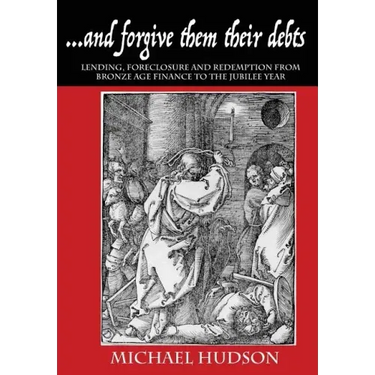 ...and forgive them their debts: Lending, Foreclosure and Redemption From Bronze Age Finance to the Jubilee Year