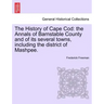 The History of Cape Cod: the Annals of Barnstable County and of its several towns, including the district of Mashpee.
