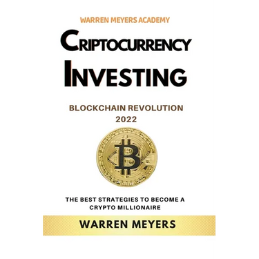 Cryptocurrency Investing Blockchain Revolution 2022 the Best Strategies to Become a Crypto Millionaire