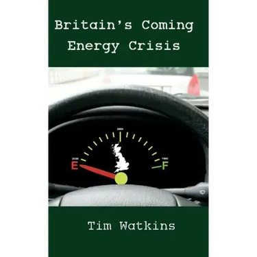 Britain's Coming Energy Crisis: Peak Oil and the End of the World as we Know it