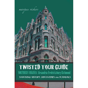 Twisted Tour Guide Northern Virginia: Alexandria-Fredericksburg-Richmond