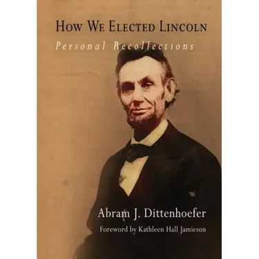 How We Elected Lincoln: Personal Recollections