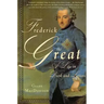 Frederick the Great: A Life in Deed and Letters