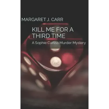 Kill Me for a Third Time: A Sophie Curtiss Murder Mystery