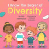 I Know the Secret of Diversity: Children's Picture Book About Diversity and Inclusion