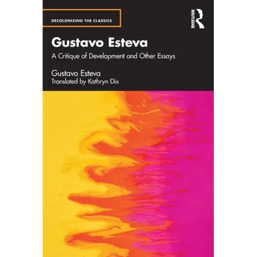 Gustavo Esteva: A Critique of Development and Other Essays
