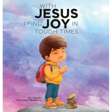 With Jesus I Find Joy in Tough Times: A kid's Bible story on finding joy and strength in tough times through faith, featuring Christian lessons for ag