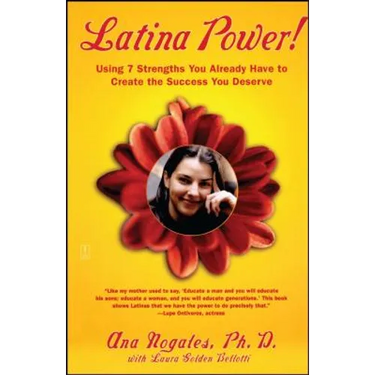 Latina Power!: Using 7 Strengths You Already Have to Create the Success You Deserve