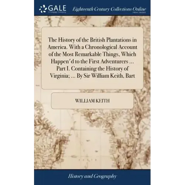 The History of the British Plantations in America. With a Chronological Account of the Most Remarkable Things, Which Happen'd to the First Adventurers
