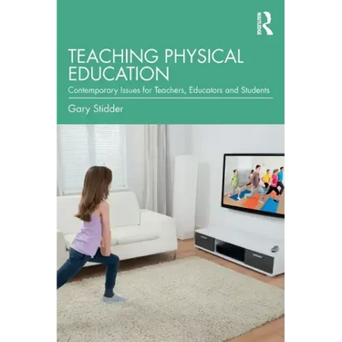 Teaching Physical Education: Contemporary Issues for Teachers, Educators and Students