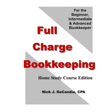 Full Charge Bookkeeping, HOME STUDY COURSE EDITION: For the Beginner, Intermediate & Advanced Bookkeeper