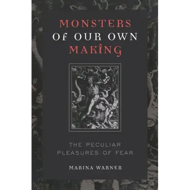 Monsters of Our Own Making: The Peculiar Pleasures of Fear