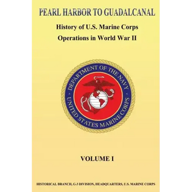 Pearl Harbor to Guadalcanal: History of U.S. Marine Corps Operations in World War II vol. I