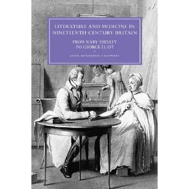 Literature and Medicine in Nineteenth-Century Britain: From Mary Shelley to George Eliot