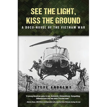 See The Light, Kiss The Ground: A Docu-Novel of the Vietnam War