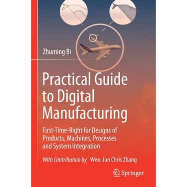 Practical Guide to Digital Manufacturing: First-Time-Right for Design of Products, Machines, Processes and System Integration