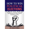 How to Win Political Elections: Strategies for Planning, Establishing and Running Successful Political Campaigns in Africa