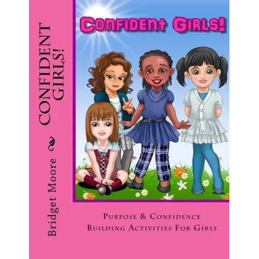 Confident Girls!: Confidence & Purpose Building Activities for Girls