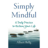 Simply Mindful: A Daily Practice to Reclaim Your Life