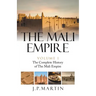 The Mali Empire: The Complete History of the Mali Empire